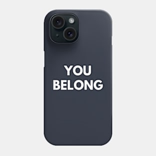 You Belong Phone Case