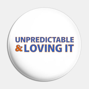 UNPREDICTABLE & LOVING IT Pin