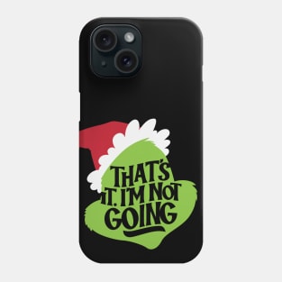 That's It, I'm Not Going Phone Case