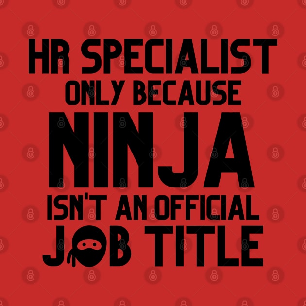 Funny Human Resources Specialist Only Because Ninja Isn't A Job Title by JustCreativity