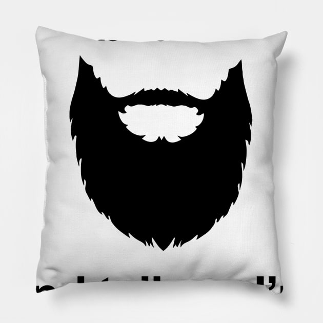 Touch My Beard And Tell Me I'm Pretty Pillow by Rumsa