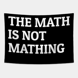 The Math Is Not Mathing Tapestry