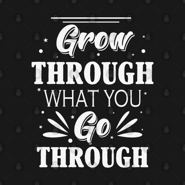 Grow through what you go through by Oopsie Daisy!