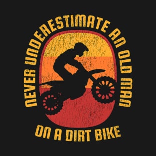 Never Underestimate and Old Man on A Dirtbike Motocross Motocycle T-Shirt