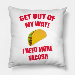 GET OUT OF MY WAY I NEED MORE TACOS RED Pillow