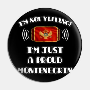 I'm Not Yelling I'm A Proud Montenegrin - Gift for Montenegrin With Roots From Montenegro Pin