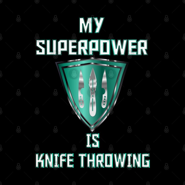 My Superpower is Knife Throwing Green by geodesyn