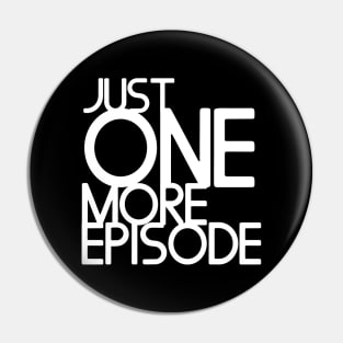 Just one more episode - white text Pin