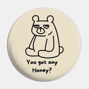 Cartoon Bear, You got any Honey? Shirt Pin