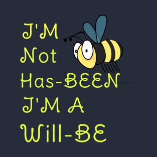 I'M Not Has-BEEN I'M A Will -BEE Funny Pun Gift For Bees Lovers T-Shirt