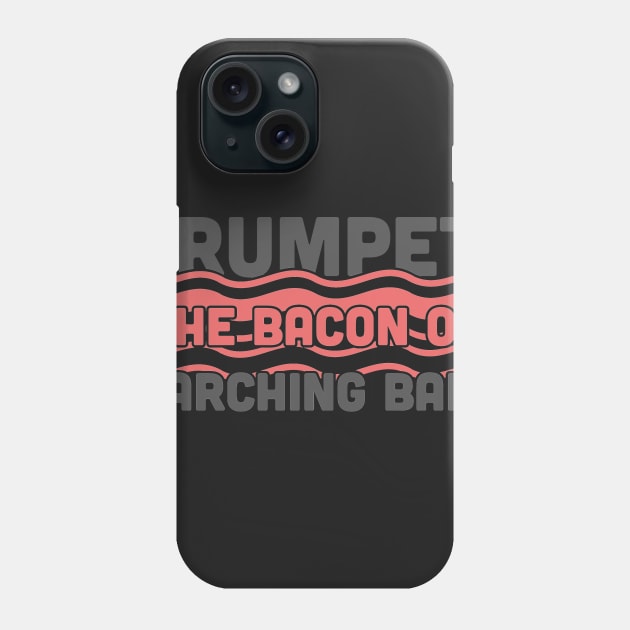 Trumpet, The Bacon Of Marching Band Phone Case by MeatMan