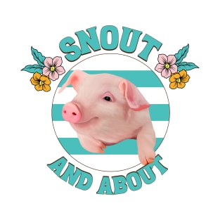 Snout And About - Cute Piglet T-Shirt