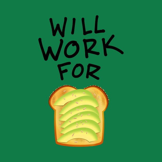 Will Work For Avocado Toast by steelart