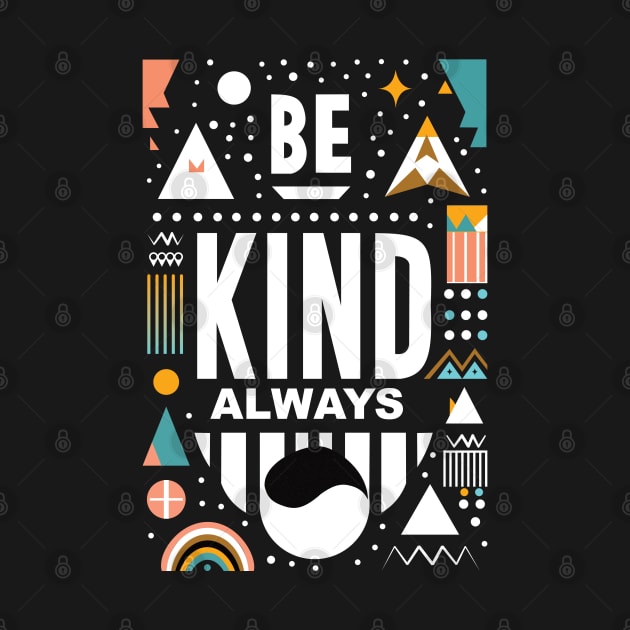 Be Kind Always by Global Creation