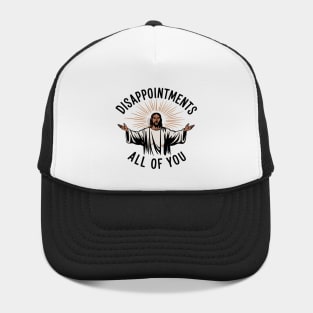 Disappointments – Jesus Inspired Funny Sarcastic Design Hat