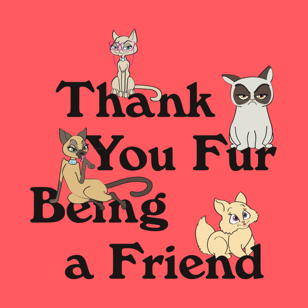 Thank You Fur Being a Friend!!! by Heyday Threads