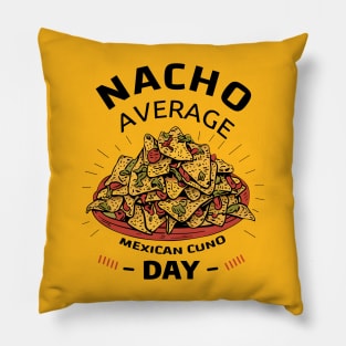 Nacho Average Day Pillow