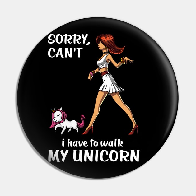 Sorry I Can't I Have To Walk My Unicorn Pin by underheaven