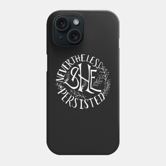 Nevertheless SHE Persisted Phone Case by MrsJDraws