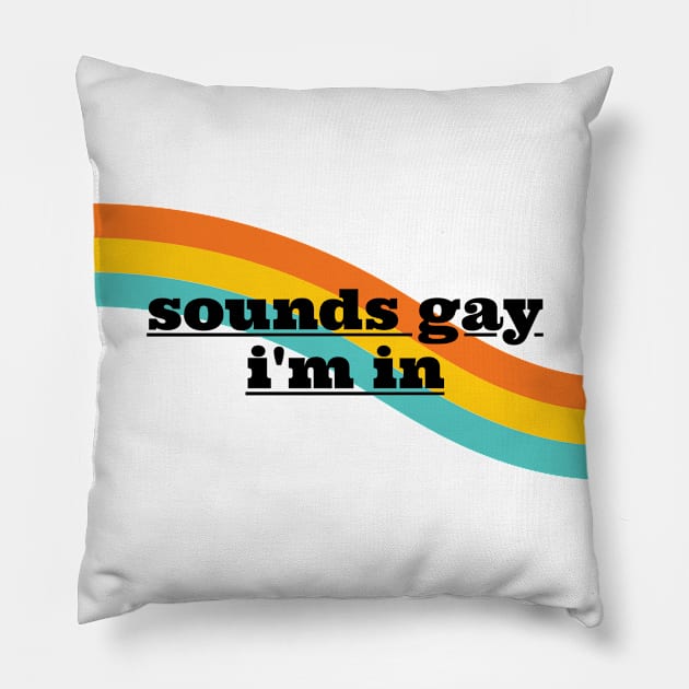 Sounds Gay Im In - White Pillow by applebubble
