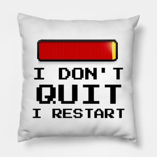 I Don't Quit I Restart Pillow