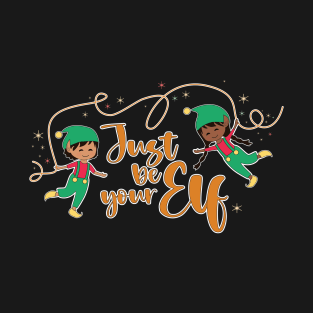 Just be your elf, cute and funny Christmas Gift for Kids T-Shirt