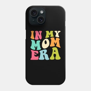 In My Mom Era Funny mommy Mother Phone Case