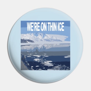 We're on Thin Ice Pin