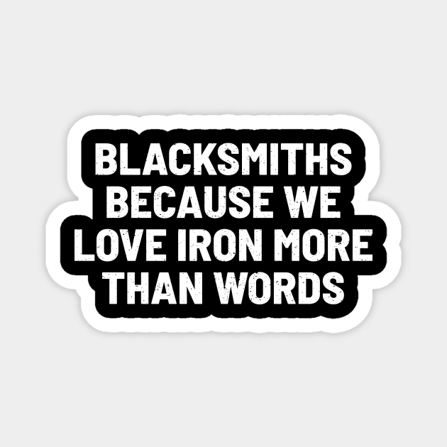 Blacksmiths Because We Love Iron More than Words Magnet by trendynoize