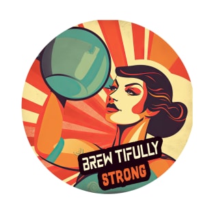 Brew-tifully Strong T-Shirt