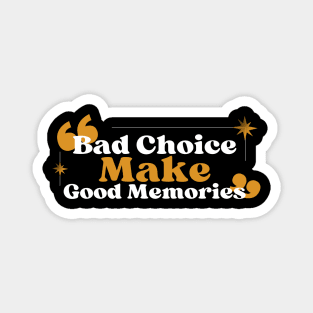 Bad Choice Make Good Memories Magnet