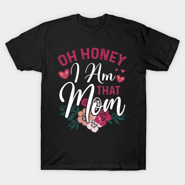 Discover Oh honey iam that mom - Oh Honey Iam That Mom - T-Shirt