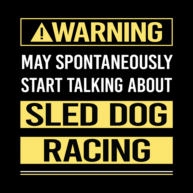 Warning About Sled Dog Racing Dogsled by Happy Life