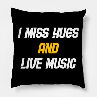 I miss hugs and live music Pillow