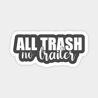 All Trash No Trailer Magnet