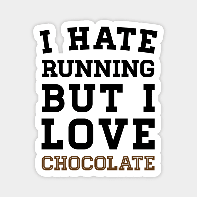 I Hate Running But I Love Chocolate Magnet by zubiacreative