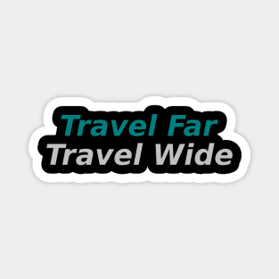 Travel Far, Travel Wide Magnet