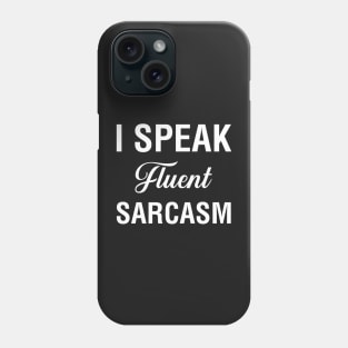 I Speak Fluent Sarcasm Phone Case