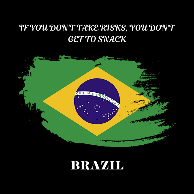 Brazilian Pride, If you don't take risks you don't get to snack by Smartteeshop