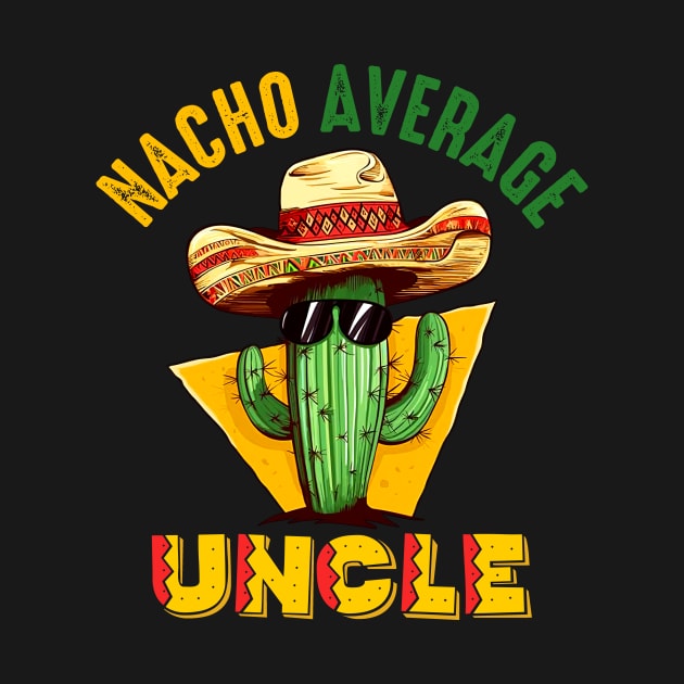 Funny Joke Humor Hilarious Uncle Nacho Average Uncle Cactus by Kings Substance