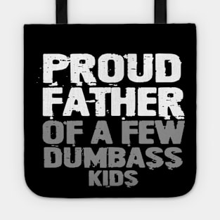 Proud Father Of A Few Dumbass Kids Tote