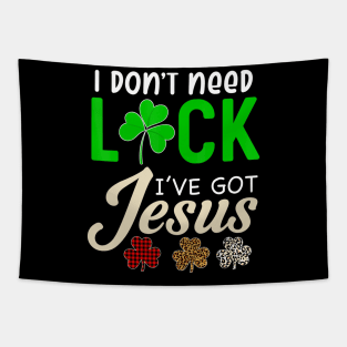 I Don't Need Luck I have Jesus Gift Saint Patrick's Day Fun Tapestry