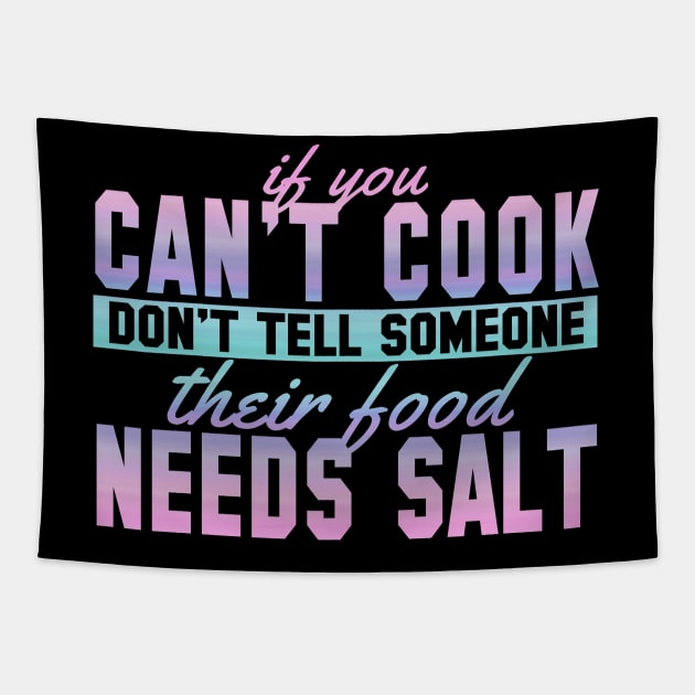 If You Can't Cook Don't Tell Someone Their Food Needs Salt Tapestry by VintageArtwork