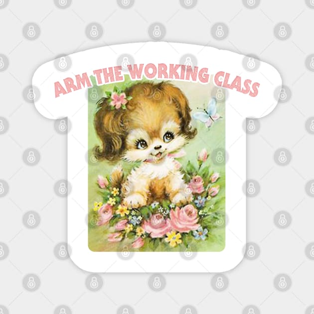 Arm The Working Class / Retro Cute Meme Pupper Magnet by DankFutura