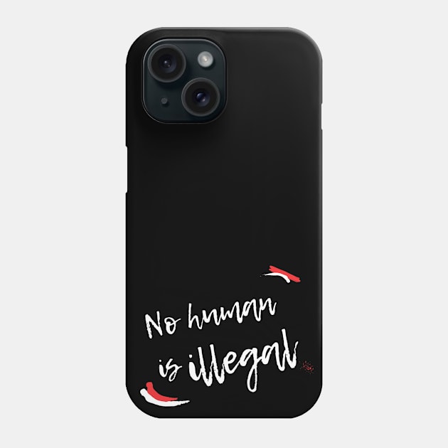 No Human is Illegal Phone Case by OCJF