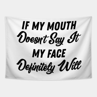 If My Mouth Doesn't Say It My Face Definitely Will - Funny Summer Sayings Quotes Sarcastic Gift Tapestry