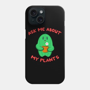 Ask Me About My Plants Phone Case