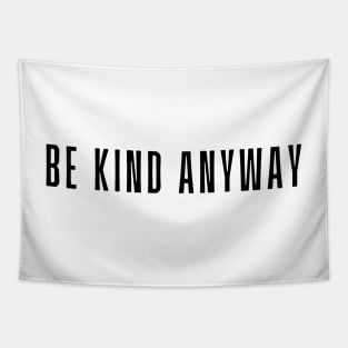 Be Kind Anyway - Life Quotes Tapestry