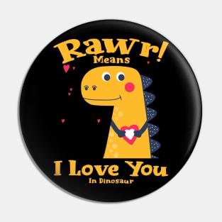 Rawr Means I Love You In Dinosaur, I Love You Design Pin