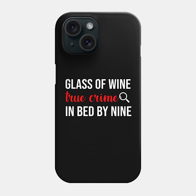 Glass of Wine True Crime in Bed By Nine Phone Case by sandyrm